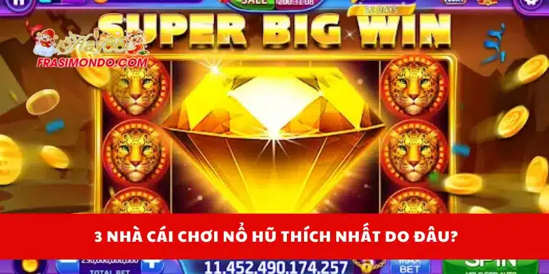  3 nhà cái chơi nổ hũ thích nhất do đâu?