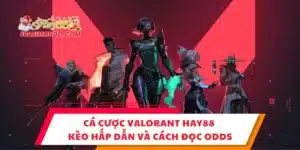 Cá Cược Valorant Hay88 - Kèo Hấp Dẫn Và Cách Đọc Odds