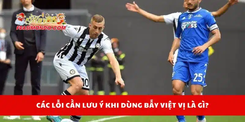 Các lỗi cần lưu ý khi dùng bẫy việt vị là gì?