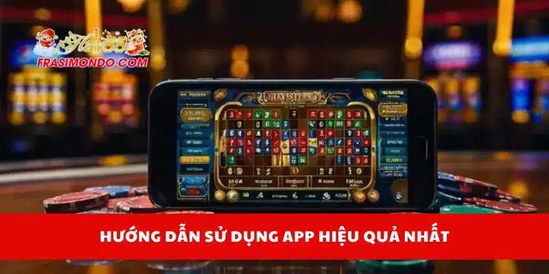 Hướng dẫn sử dụng app hiệu quả nhất